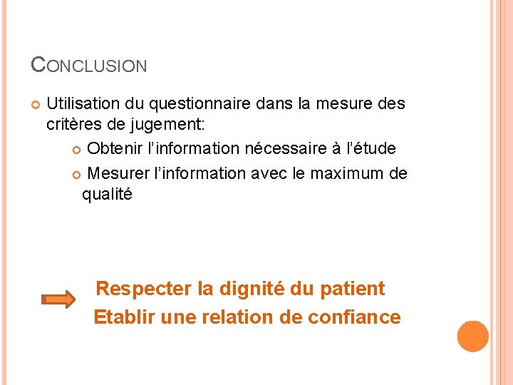 CONCLUSION Utilisation du questionnaire dans la mesure des critères de jugement: Obtenir l’information nécessaire