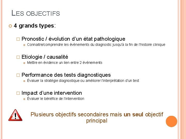 LES OBJECTIFS 4 grands types: � Pronostic / évolution d’un état pathologique Connaitre/comprendre les