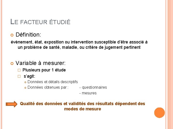 LE FACTEUR ÉTUDIÉ Définition: évènement, état, exposition ou intervention susceptible d’être associé à un