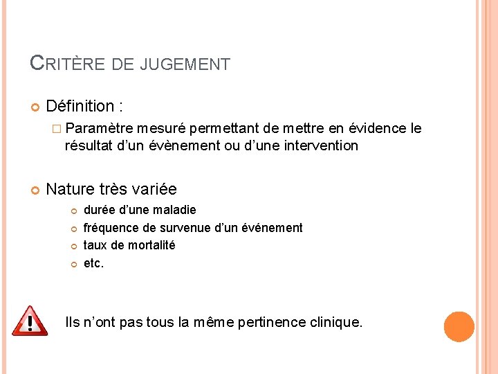 CRITÈRE DE JUGEMENT Définition : � Paramètre mesuré permettant de mettre en évidence le