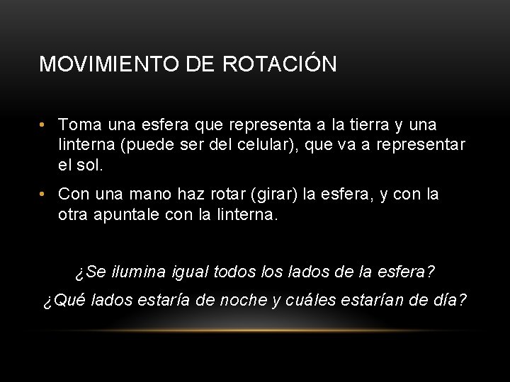 MOVIMIENTO DE ROTACIÓN • Toma una esfera que representa a la tierra y una