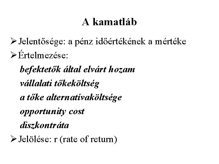 A kamatláb Ø Jelentősége: a pénz időértékének a mértéke Ø Értelmezése: befektetők által elvárt A kamatláb Ø Jelentősége: a pénz időértékének a mértéke Ø Értelmezése: befektetők által elvárt