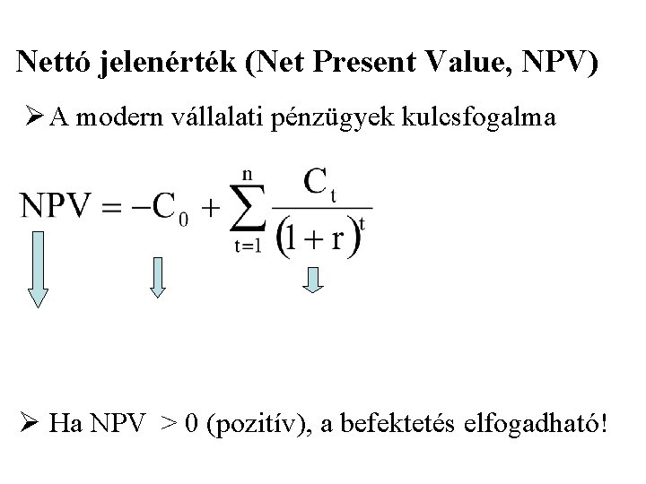 Nettó jelenérték (Net Present Value, NPV) Ø A modern vállalati pénzügyek kulcsfogalma Ø Ha