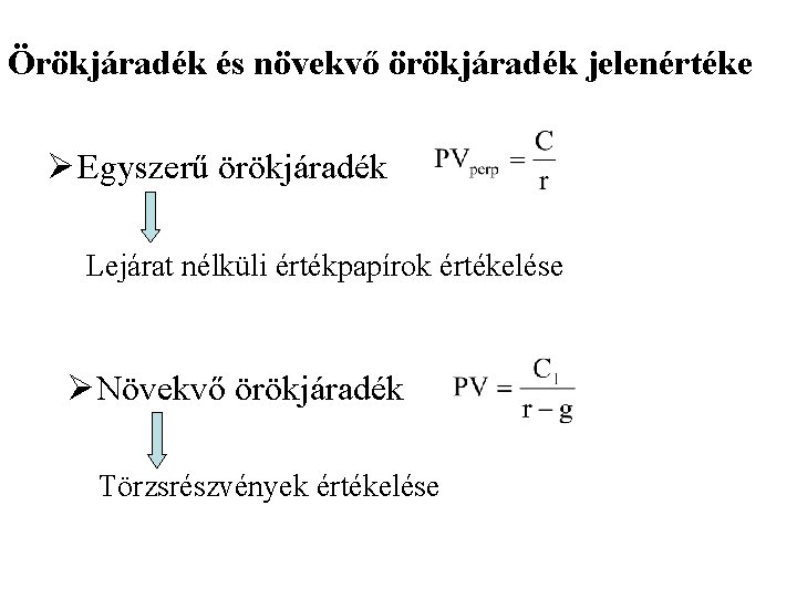 Örökjáradék és növekvő örökjáradék jelenértéke Ø Egyszerű örökjáradék Lejárat nélküli értékpapírok értékelése ØNövekvő örökjáradék