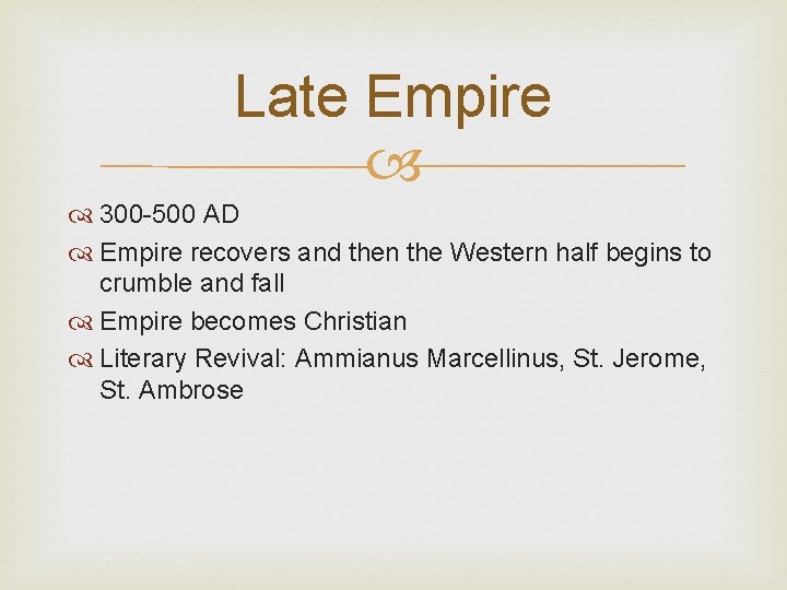 Late Empire 300 -500 AD Empire recovers and then the Western half begins to