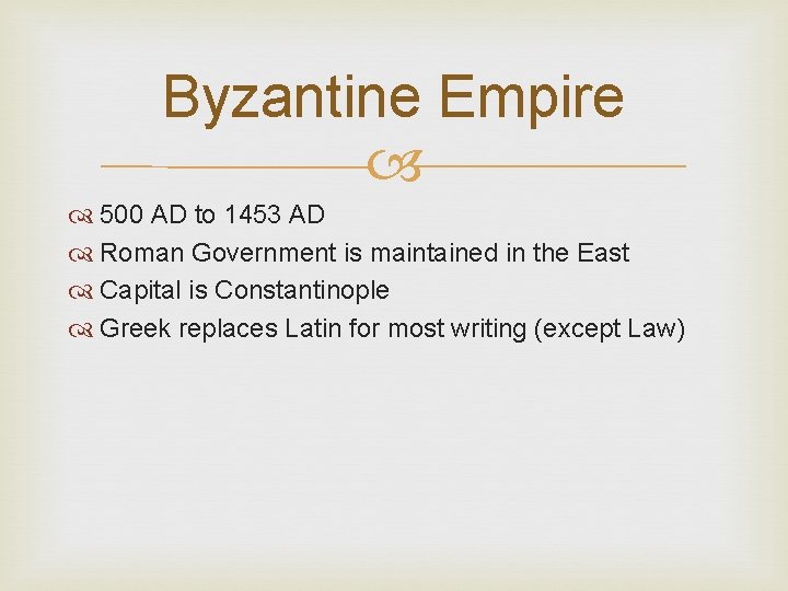 Byzantine Empire 500 AD to 1453 AD Roman Government is maintained in the East