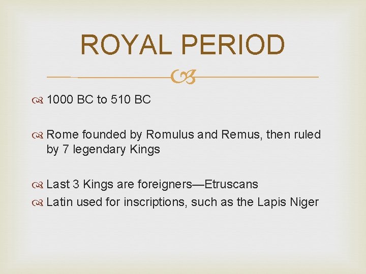 ROYAL PERIOD 1000 BC to 510 BC Rome founded by Romulus and Remus, then