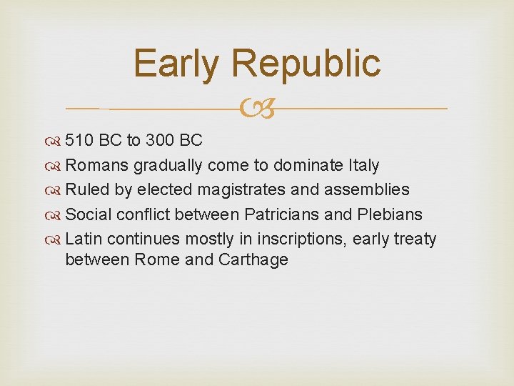 Early Republic 510 BC to 300 BC Romans gradually come to dominate Italy Ruled