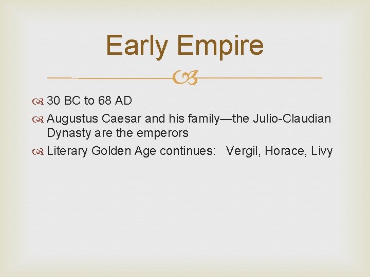 Early Empire 30 BC to 68 AD Augustus Caesar and his family—the Julio-Claudian Dynasty