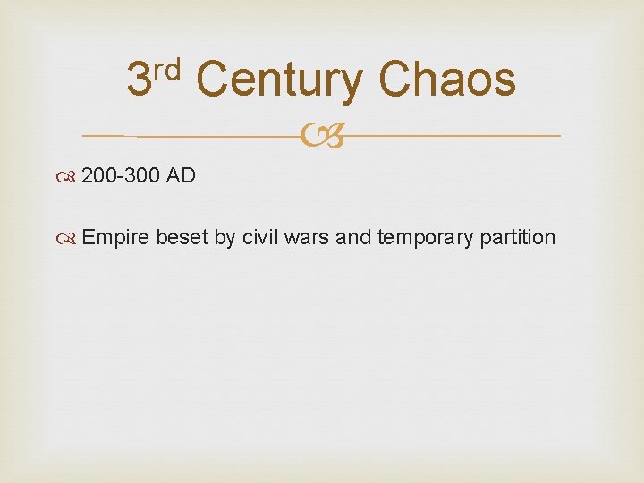 rd 3 Century Chaos 200 -300 AD Empire beset by civil wars and temporary