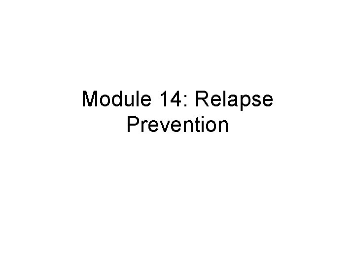 Module 14: Relapse Prevention 
