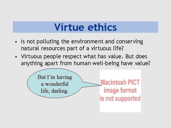 Virtue ethics • Is not polluting the environment and conserving natural resources part of