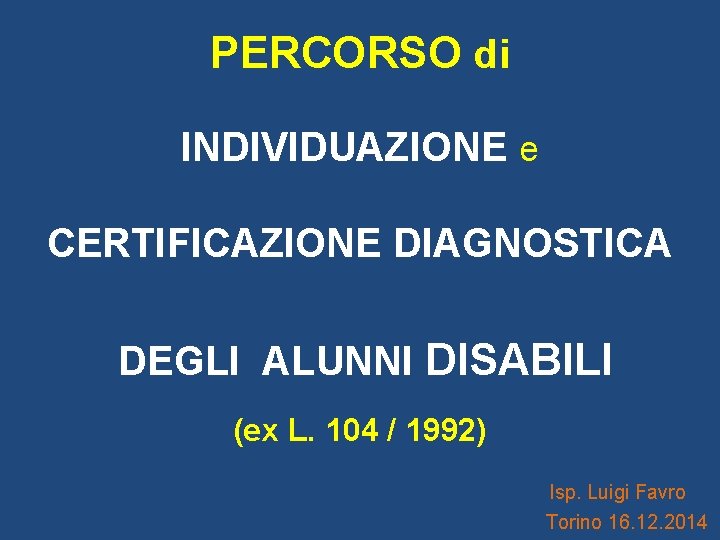 PERCORSO di INDIVIDUAZIONE e CERTIFICAZIONE DIAGNOSTICA DEGLI ALUNNI DISABILI (ex L. 104 / 1992)