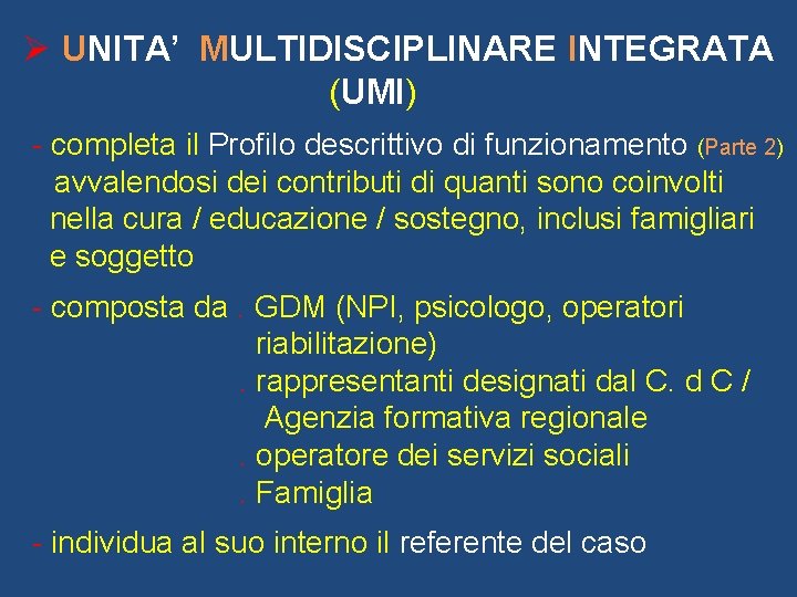 Ø UNITA’ MULTIDISCIPLINARE INTEGRATA (UMI) - completa il Profilo descrittivo di funzionamento (Parte 2)