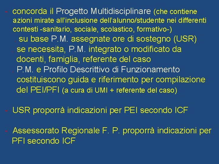 - concorda il Progetto Multidisciplinare (che contiene azioni mirate all’inclusione dell’alunno/studente nei differenti contesti