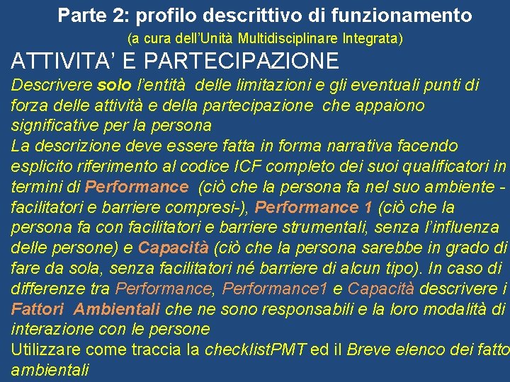 Parte 2: profilo descrittivo di funzionamento (a cura dell’Unità Multidisciplinare Integrata) ATTIVITA’ E PARTECIPAZIONE