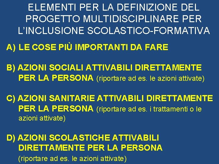 ELEMENTI PER LA DEFINIZIONE DEL PROGETTO MULTIDISCIPLINARE PER L’INCLUSIONE SCOLASTICO-FORMATIVA A) LE COSE PIÙ