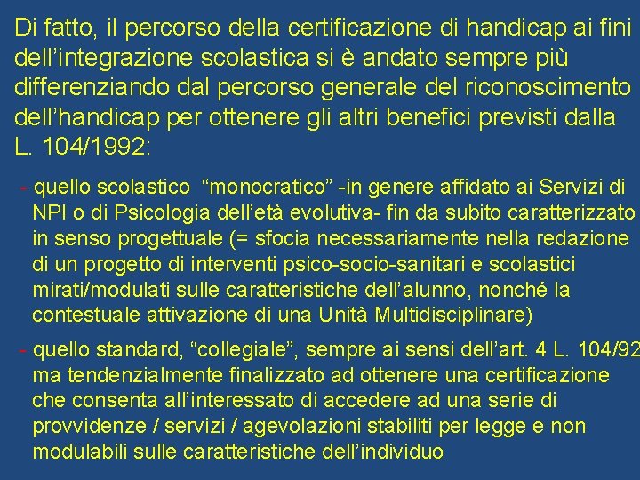 Di fatto, il percorso della certificazione di handicap ai fini dell’integrazione scolastica si è