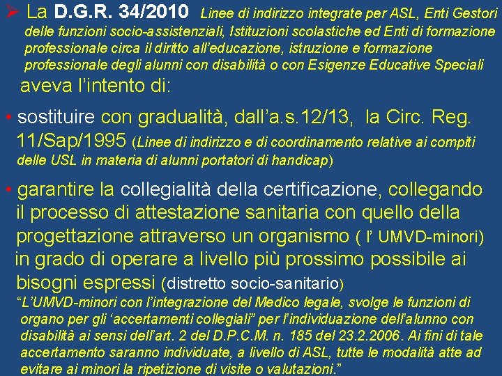 Ø La D. G. R. 34/2010 Linee di indirizzo integrate per ASL, Enti Gestori