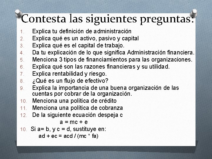 Contesta las siguientes preguntas: 1. 2. 3. 4. 5. 6. 7. 8. 9. 10.