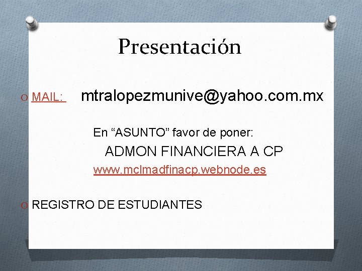 Presentación O MAIL: mtralopezmunive@yahoo. com. mx En “ASUNTO” favor de poner: ADMON FINANCIERA A