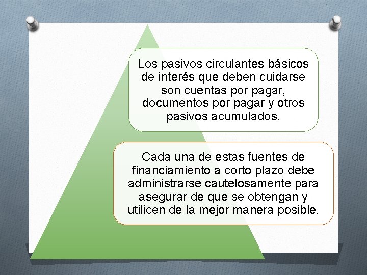 Los pasivos circulantes básicos de interés que deben cuidarse son cuentas por pagar, documentos