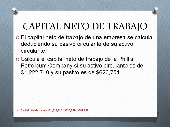 CAPITAL NETO DE TRABAJO O El capital neto de trabajo de una empresa se