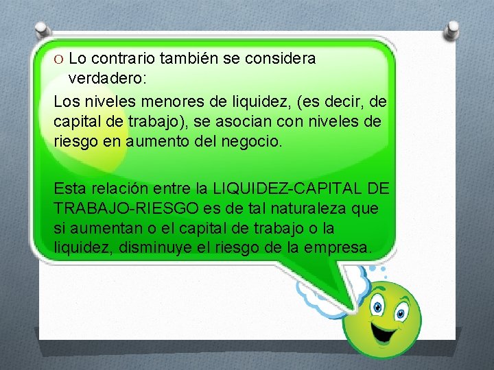 O Lo contrario también se considera verdadero: Los niveles menores de liquidez, (es decir,