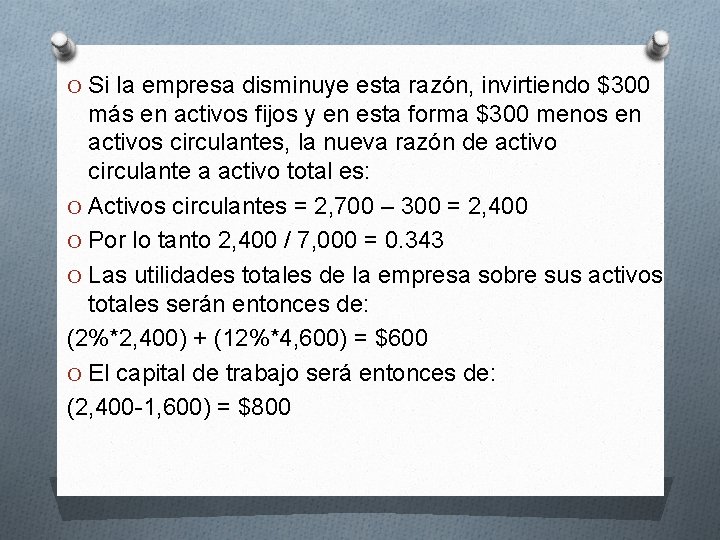 O Si la empresa disminuye esta razón, invirtiendo $300 más en activos fijos y