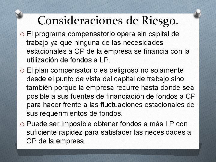 Consideraciones de Riesgo. O El programa compensatorio opera sin capital de trabajo ya que