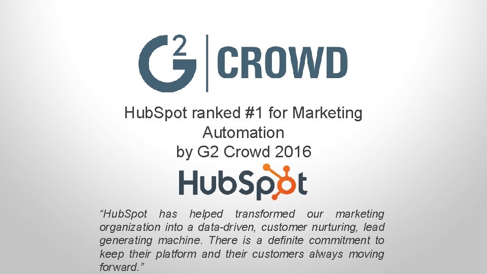 Hub. Spot ranked #1 for Marketing Automation by G 2 Crowd 2016 “Hub. Spot