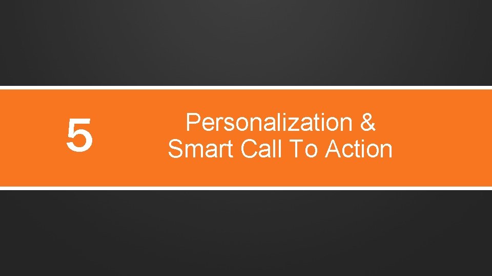 5 Personalization & Smart Call To Action 