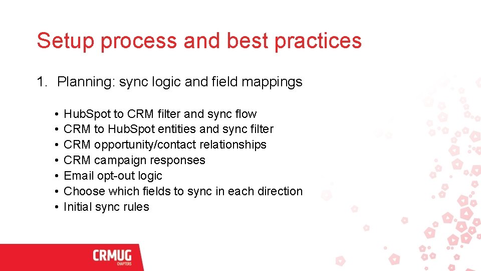 Setup process and best practices 1. Planning: sync logic and field mappings • •