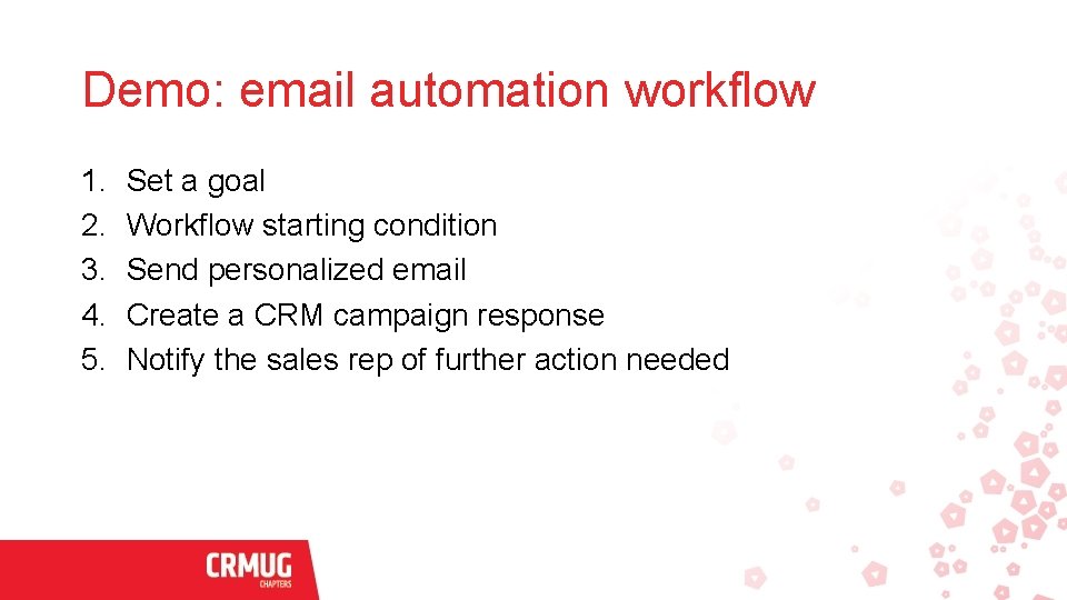 Demo: email automation workflow 1. 2. 3. 4. 5. Set a goal Workflow starting Demo: email automation workflow 1. 2. 3. 4. 5. Set a goal Workflow starting