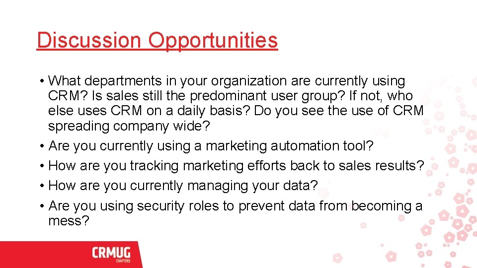 Discussion Opportunities • What departments in your organization are currently using CRM? Is sales