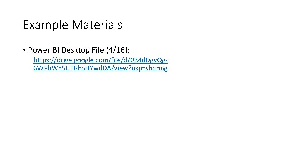 Example Materials • Power BI Desktop File (4/16): https: //drive. google. com/file/d/0 B 4