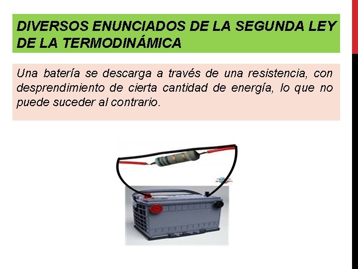 DIVERSOS ENUNCIADOS DE LA SEGUNDA LEY DE LA TERMODINÁMICA Una batería se descarga a