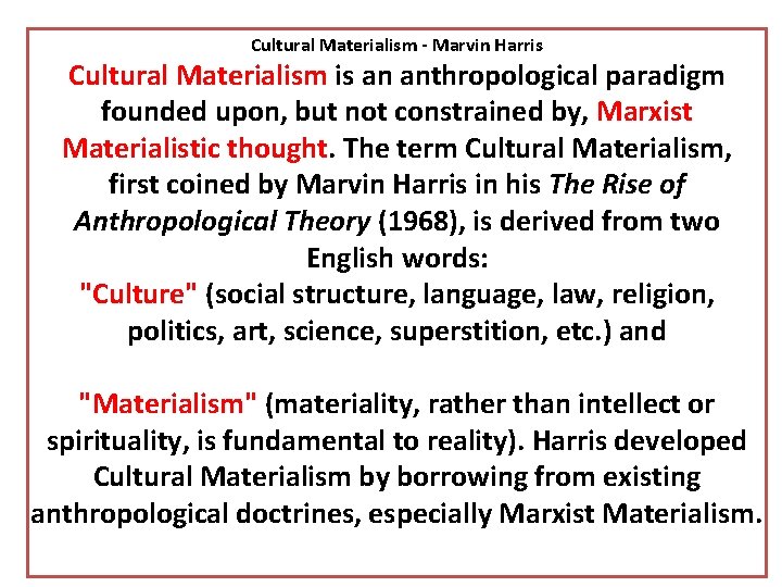 Cultural Materialism - Marvin Harris Cultural Materialism is an anthropological paradigm founded upon, but