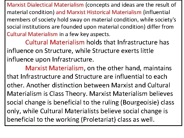 Marxist Dialectical Materialism (concepts and ideas are the result of material condition) and Marxist