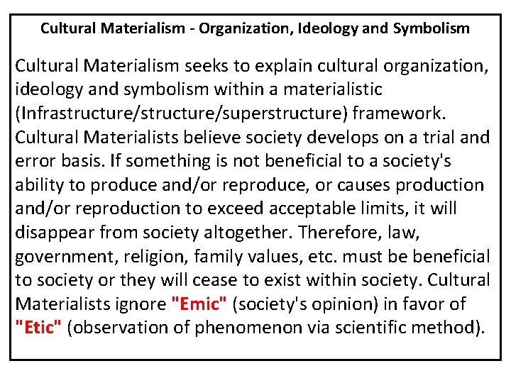 Cultural Materialism - Organization, Ideology and Symbolism Cultural Materialism seeks to explain cultural organization,