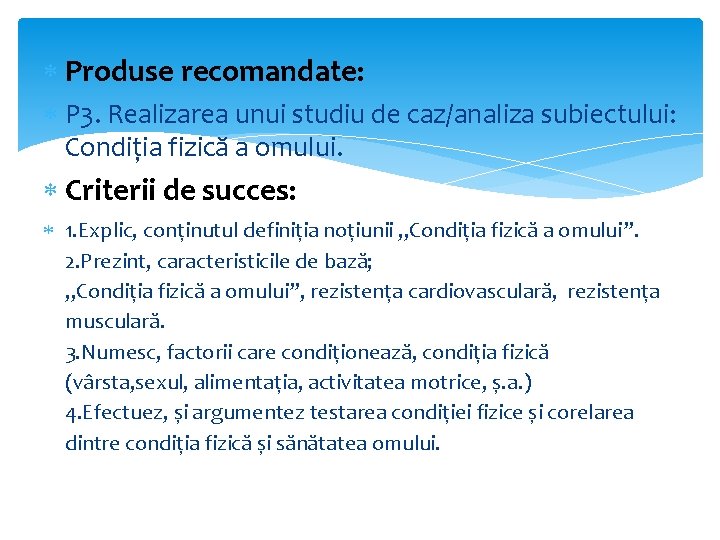 Produse recomandate: P 3. Realizarea unui studiu de caz/analiza subiectului: Condiția fizică a Produse recomandate: P 3. Realizarea unui studiu de caz/analiza subiectului: Condiția fizică a