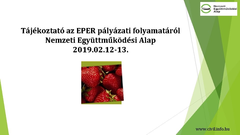 Tájékoztató az EPER pályázati folyamatáról Nemzeti Együttműködési Alap 2019. 02. 12 -13. www. civil.