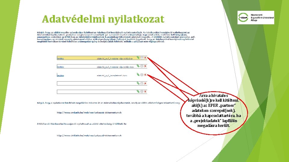 Adatvédelmi nyilatkozat Arra a hivatalos képviselő(k)re kell kitölteni, aki(k) az EPER „partner” adatokon szerepel(nek),