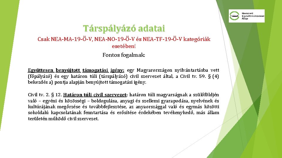 Társpályázó adatai Csak NEA-MA-19 -Ö-V, NEA-NO-19 -Ö-V és NEA-TF-19 -Ö-V kategóriák esetében! Fontos fogalmak: Társpályázó adatai Csak NEA-MA-19 -Ö-V, NEA-NO-19 -Ö-V és NEA-TF-19 -Ö-V kategóriák esetében! Fontos fogalmak: