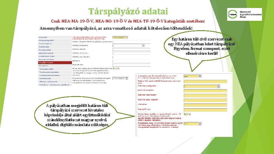 Társpályázó adatai Csak NEA-MA-19 -Ö-V, NEA-NO-19 -Ö-V és NEA-TF-19 -Ö-V kategóriák esetében! Amennyiben van Társpályázó adatai Csak NEA-MA-19 -Ö-V, NEA-NO-19 -Ö-V és NEA-TF-19 -Ö-V kategóriák esetében! Amennyiben van