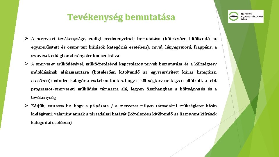 Tevékenység bemutatása Ø A szervezet tevékenysége, eddigi eredményeinek bemutatása (kötelezően kitöltendő az egyszerűsített és