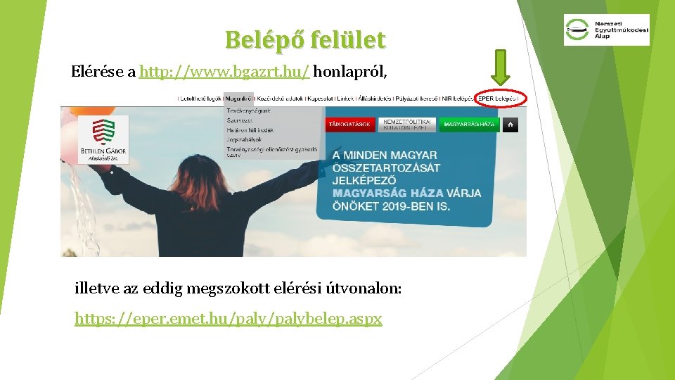 Belépő felület Elérése a http: //www. bgazrt. hu/ honlapról, illetve az eddig megszokott elérési