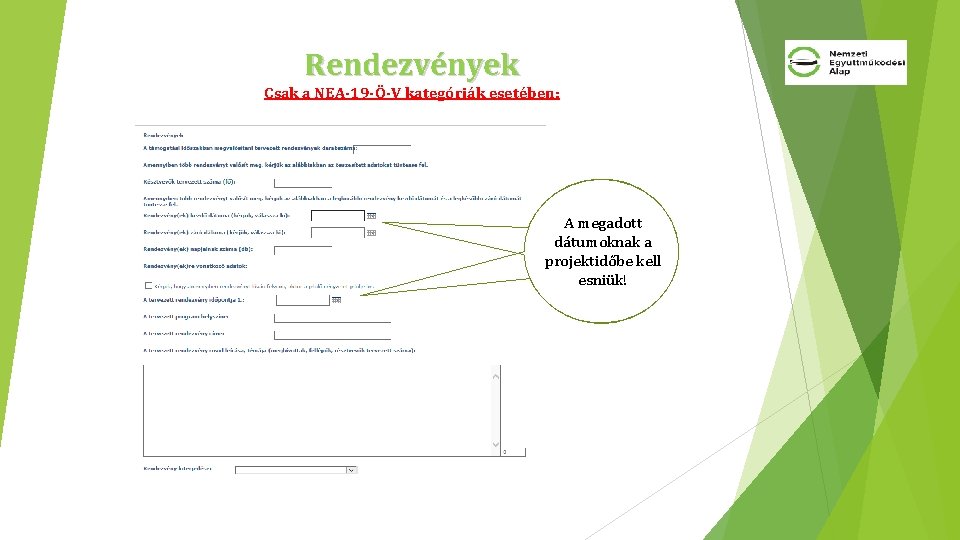 Rendezvények Csak a NEA-19 -Ö-V kategóriák esetében: A megadott dátumoknak a projektidőbe kell esniük!