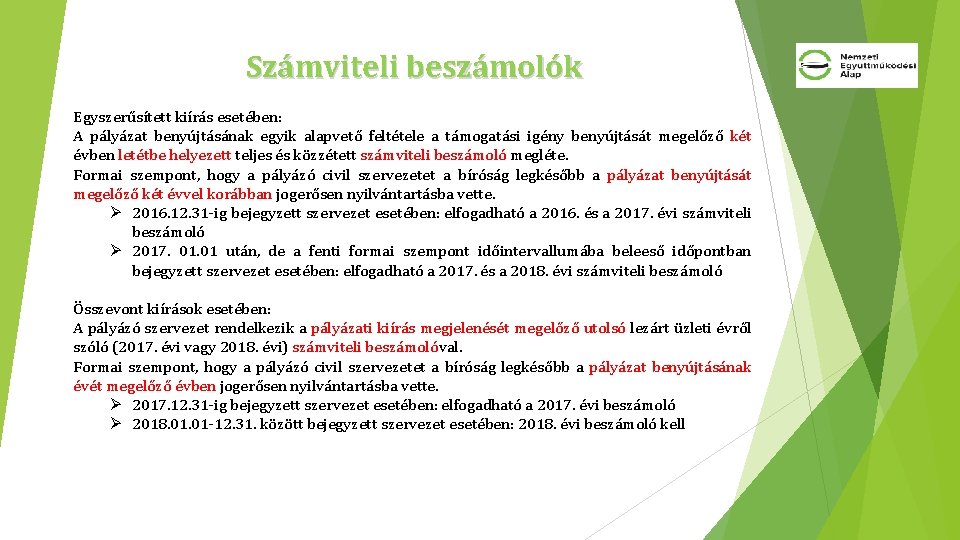 Számviteli beszámolók Egyszerűsített kiírás esetében: A pályázat benyújtásának egyik alapvető feltétele a támogatási igény