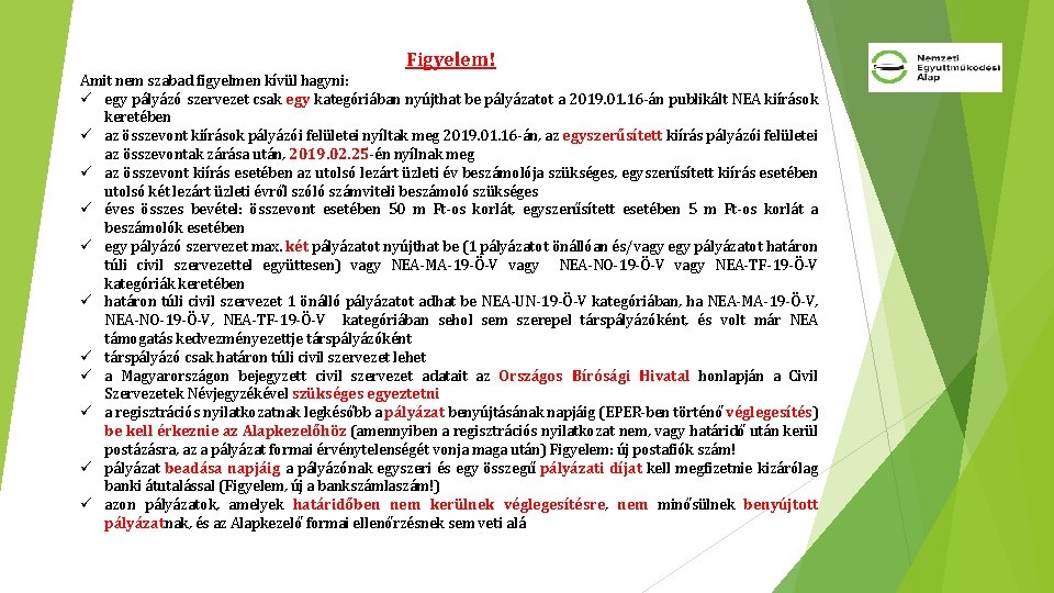 Figyelem! Amit nem szabad figyelmen kívül hagyni: ü egy pályázó szervezet csak egy kategóriában